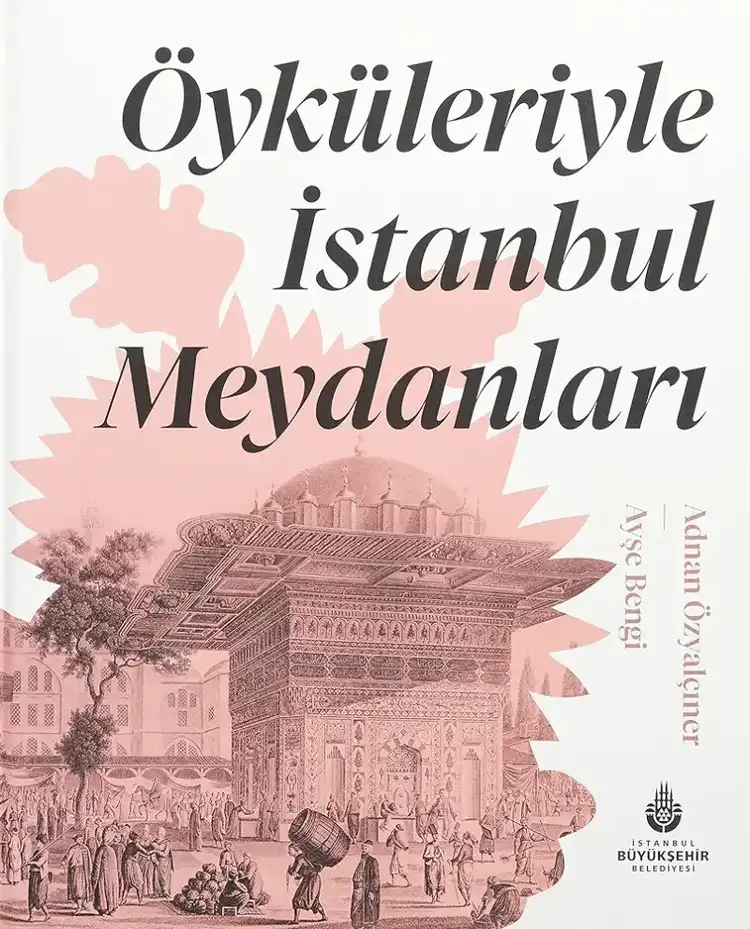 Öyküleriyle İstanbul Meydanları