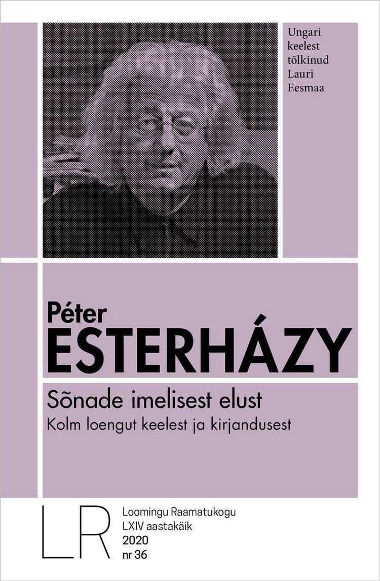 Lrk 36/2020 Péter Esterházy. Sõnade Imelisest Elust. Kolm Loengut Keelest Ja Kirjandusest — Péter Esterházy
