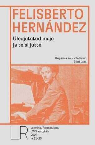 LR 21-23/2023 Felisberto Hernández. Üleujutatud maja ja teisi jutte
