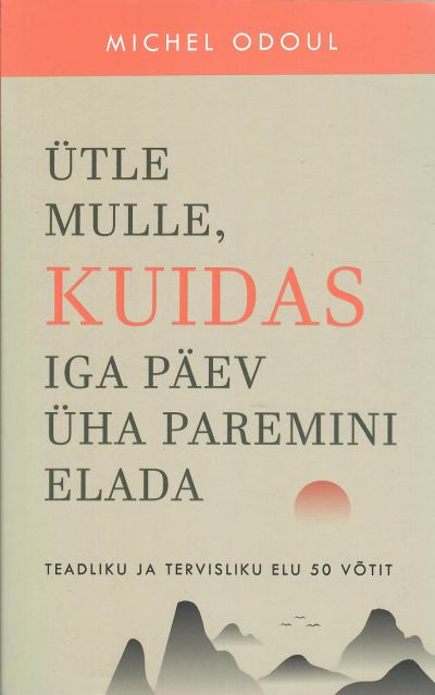 Ütle mulle, kuidas iga päev üha paremini elada