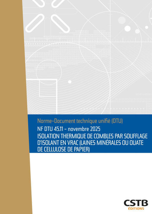 NF DTU 45.11 Isolation thermique de combles par soufflage d'isolant en vrac (laines minérales ou ouate de cellulose de papier) — CSTB