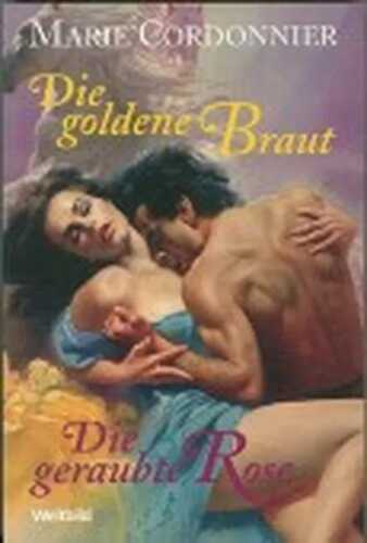 Die goldene Braut und Die geraubte Rose--Zwei Bücher in einem