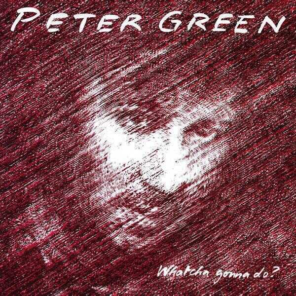 Peter Green: Whatcha Gonna Do? (HQ, 180g)