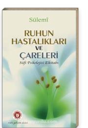 Ruhun Hastalıkları ve Çareleri  Sufi Psikolojisi Elkitabı