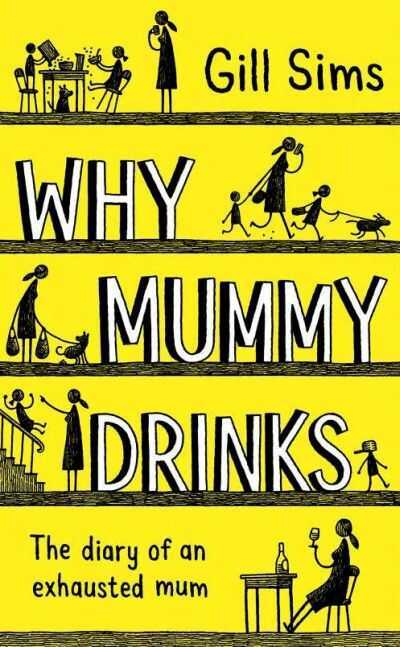 Why Mummy Drinks: The Diary of an Exhausted Mum