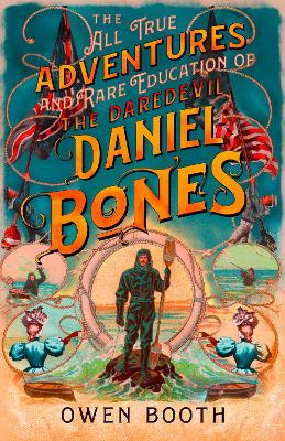 All True Adventures (and Rare Education) of the Daredevil Daniel Bones