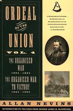 Ordeal of the Union: The Organized War 1863-1864 : The Organized War to Victory 1864-1865: v. 4