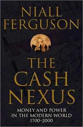 The Cash Nexus: Money and Politics in Modern History, 1700-2000