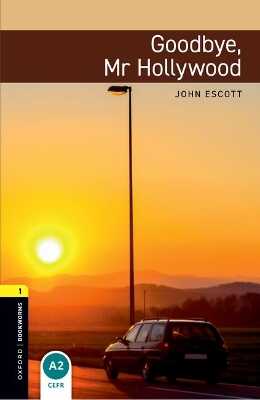 Oxford Bookworms Library: Level 1:: Goodbye, Mr Hollywood — John Escott