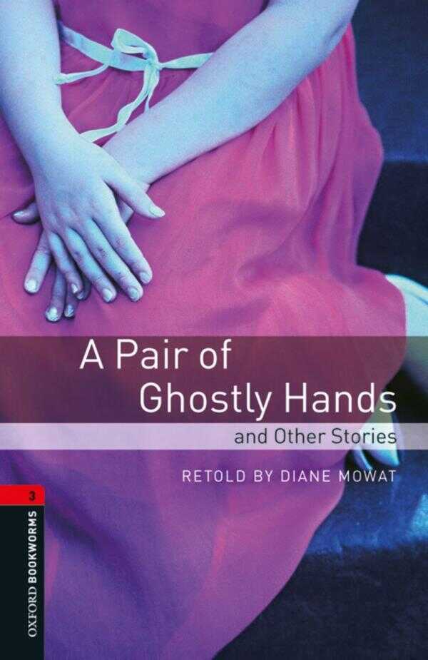 Oxford Bookworms Library: Level 3: A Pair of Ghostly Hands and Other Stories