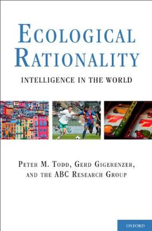 Ecological Rationality: Intelligence in the World (Evolution and Cognition)