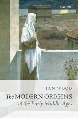 Modern Origins of the Early Middle Ages