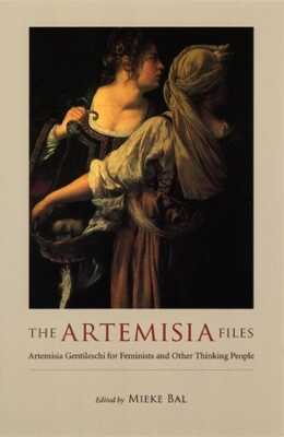 The Artemisia Files – Artemisia Gentileschi for Feminists and Other Thinking People