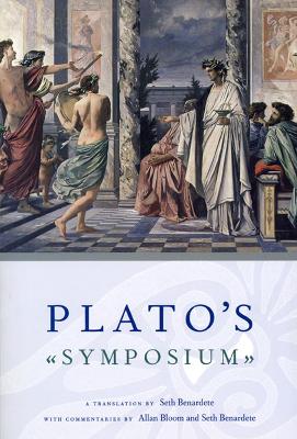 Plato`S Symposium - A Translation by Seth Benardete With Commentaries by Allan Bloom and Seth Benard