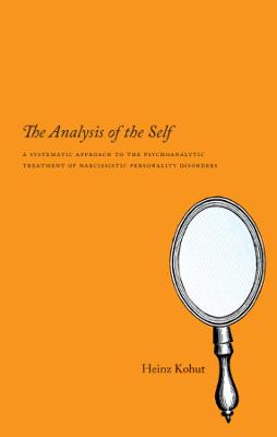 The Analysis of the Self – A Systematic Approach to the Psychoanalytic Treatment of Narcissistic Personality Disorders