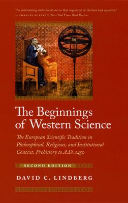 The Beginnings of Western Science – The European Scientific Tradition in Philosophical, Religious, and Institutional Context, Prehistory to A.D. 1450