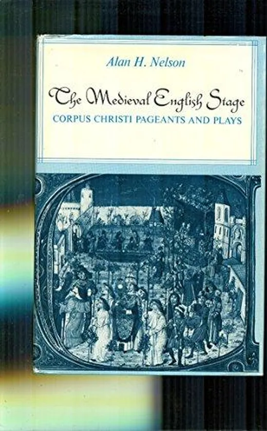 The Medieval English Stage: Corpus Christi Pageants and Plays
