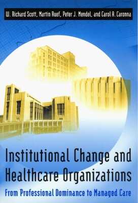 Institutional Change and Healthcare Organization – From Professional Dominance to Managed Care