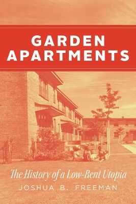 Garden Apartments – The History of a Low–Rent Utopia