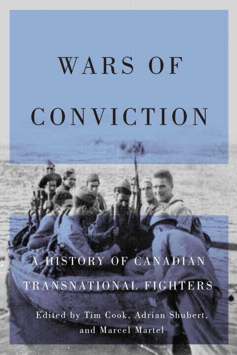 Wars of Conviction – A History of Canadian Transnational Fighters