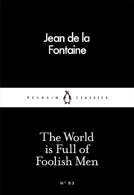 The World is Full of Foolish Men — Jean De La Fontaine