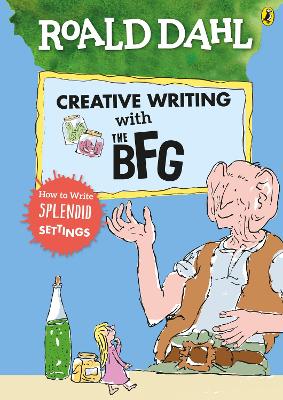 Roald Dahl''s Creative Writing with The BFG: How to Write Splendid Settings