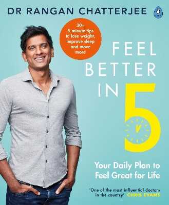 Feel Better In 5 — Dr Rangan Chatterjee
