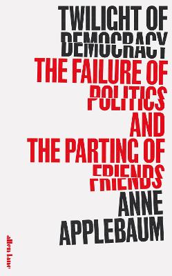 Twilight of Democracy — Anne Applebaum