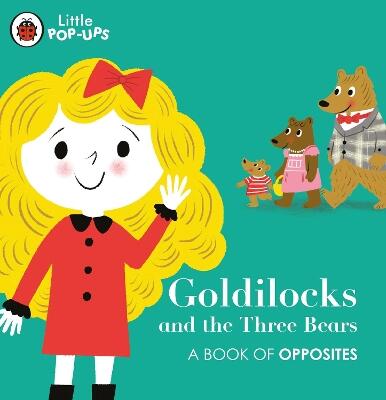 Little Pop-Ups: Goldilocks and The Three Bears