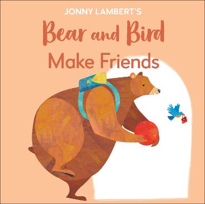 Jonny Lambert's Bear and Bird: Make Friends — Jonny Lambert