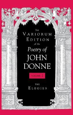 The Variorum Edition of the Poetry of John Donne, Volume 2
