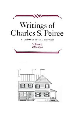 Writings of Charles S. Peirce: A Chronological Edition, Volume 6