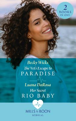 Vet's Escape To Paradise / Her Secret Rio Baby