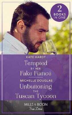 Tempted By Her Fake Fiance / Unbuttoning The Tuscan Tycoon