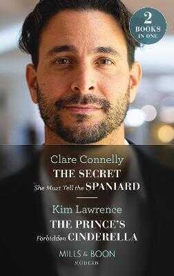 Secret She Must Tell The Spaniard / The Prince's Forbidden Cinderella