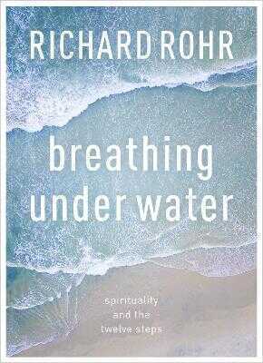 Breathing Under Water – Spirituality And The Twelve Steps