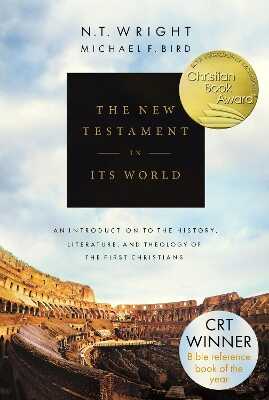 The New Testament in its World – An Introduction to the History, Literature and Theology of the First Christians
