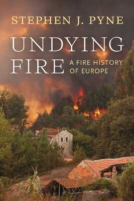 Undying Fire – A Fire History of Europe
