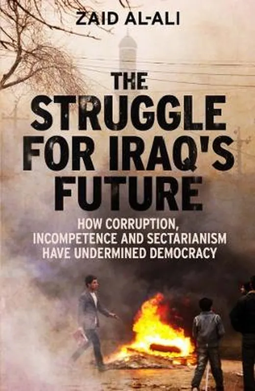 The Struggle for Iraq's Future - How Corruption, Incompetence and Sectarianism have Undermined Democracy; .: How Corruption, Incompetence and Sectariaism Have Undermined Democracy