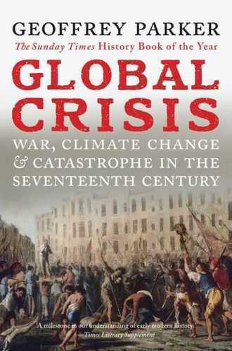 Global Crisis: War, Climate and Catastrophe in Theseventeenth Century