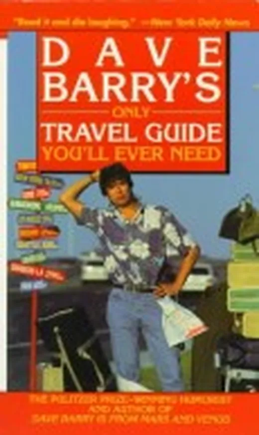 Dave Barry's Only Travel Guide You'll Ever Need