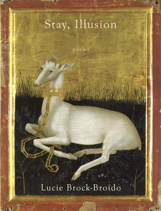 Stay, Illusion — Lucie Brock-Broido