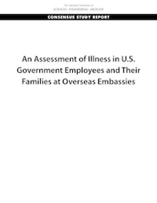 An Assessment of Illness in U.S. Government Employees and Their Families at Overseas Embassies
