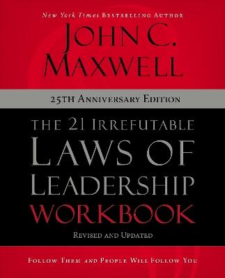 The 21 Irrefutable Laws of Leadership Workbook 25th Anniversary Edition