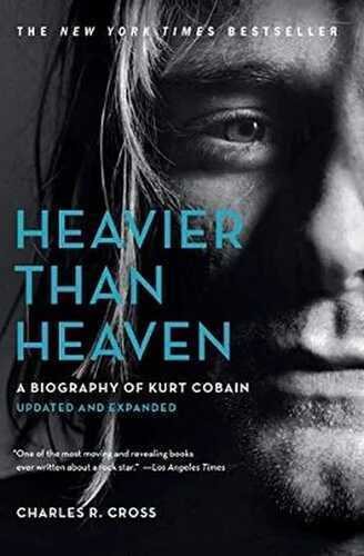 Heavier Than Heaven: A Biography of Kurt Cobain