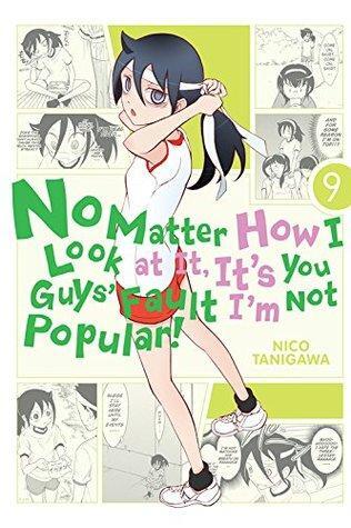 No Matter How I Look at it, it's You Guys' Fault I'm Not Popular!