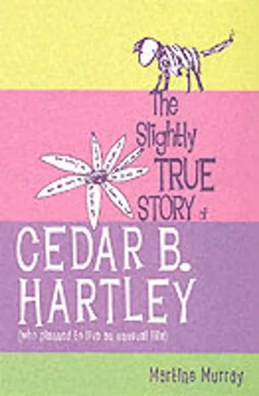 The Slightly True Story of Cedar B.Hartley: (Who Planned to Live an Unusual Life)