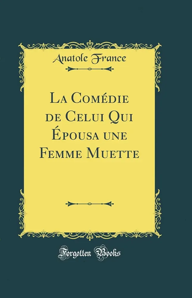 La Comédie de Celui Qui Épousa une Femme Muette — Anatole France