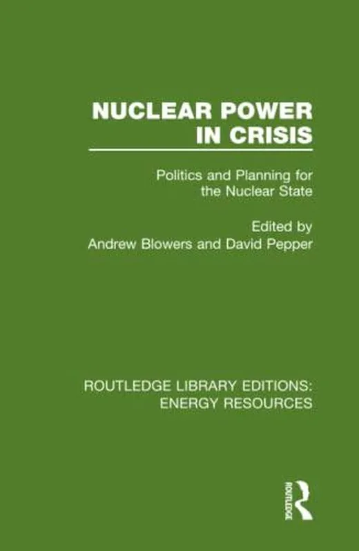Nuclear Power in Crisis: Politics and Planning for the Nuclear State (Routledge Library Editions: Energy Resources, 1, Band 1)