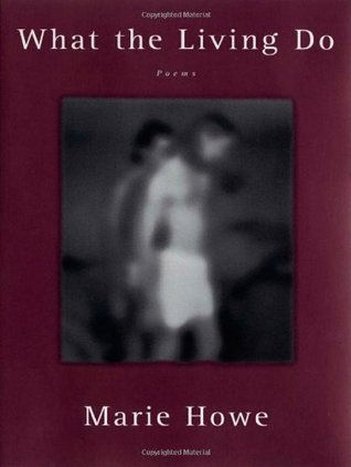 What the Living Do – Poems — Marie Howe